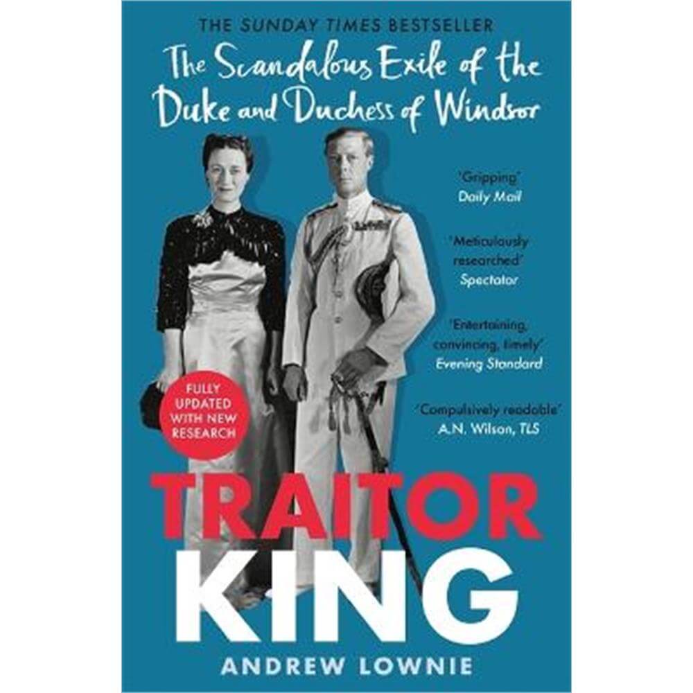Traitor King: The Scandalous Exile of the Duke and Duchess of Windsor: AS FEATURED ON CHANNEL 4 TV DOCUMENTARY (Paperback) - Andrew Lownie